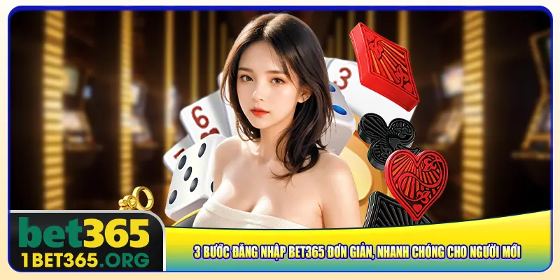 3 bước đăng nhập bet365 đơn giản, nhanh chóng cho người mới