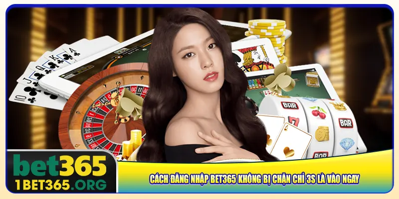 cach-dang-nhap-bet365-khong-bi-chan-chi-3s-la-vao-ngay