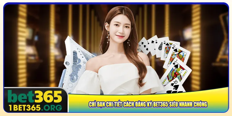 Chỉ bạn chi tiết cách đăng ký bet365 siêu nhanh chóng