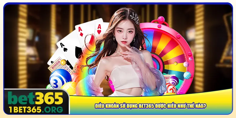 Điều khoản sử dụng bet365 được hiểu như thế nào?