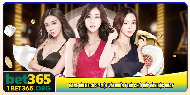 game-bai-bet365-mot-vai-nhung-tro-choi-hap-dan-bac-nhat