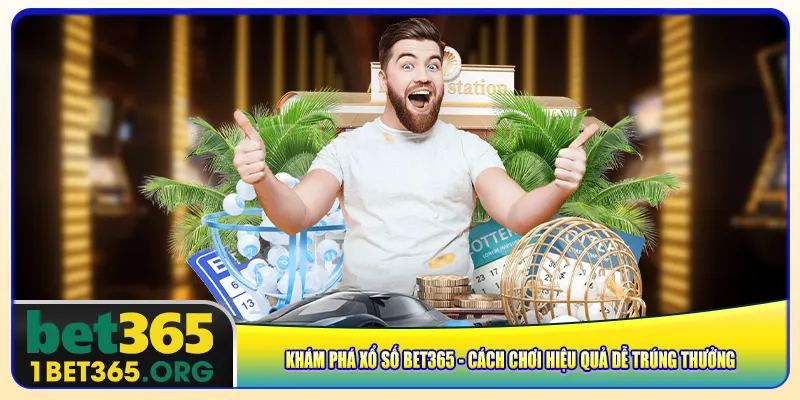 kham-pha-xo-so-bet365-cach-choi-hieu-qua-de-trung-thuong