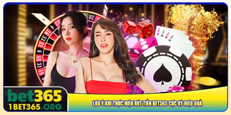 Lưu ý khi thực hiện rút tiền bet365 cực kỳ hiệu quả