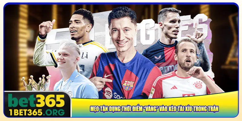 Mẹo tận dụng thời điểm “vàng” vào kèo tài xỉu trong trận