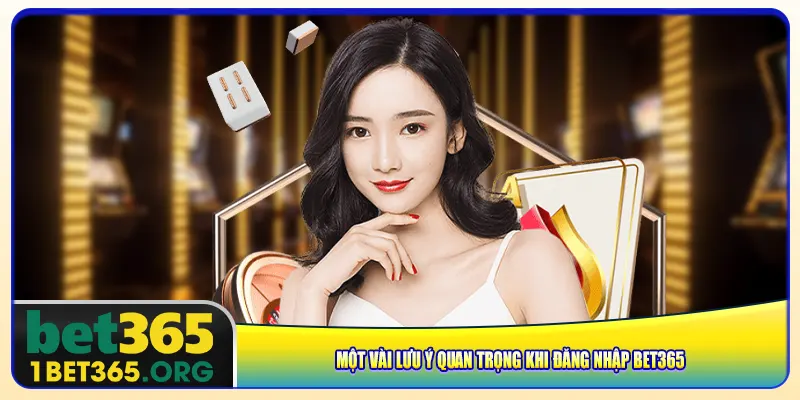 Một vài lưu ý quan trọng khi đăng nhập bet365