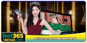 nap-tien-bet365-giao-dich-nhanh-chong-va-don-gian