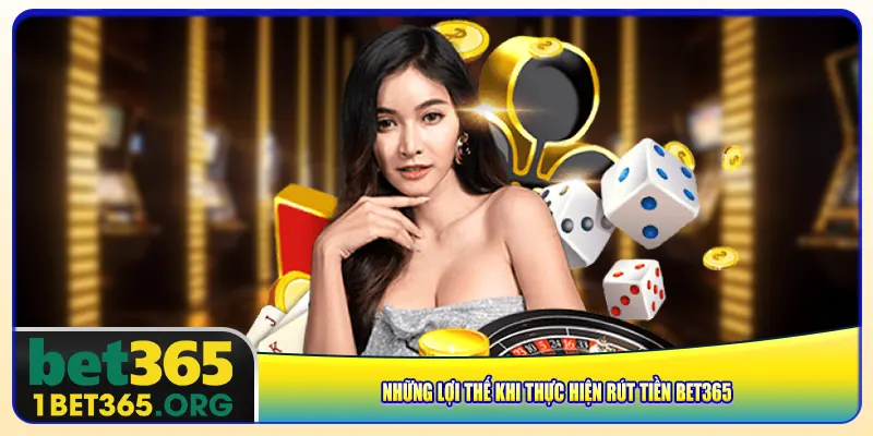 Những lợi thế khi thực hiện rút tiền bet365