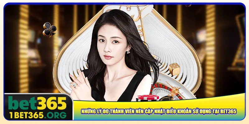 Những lý do thành viên nên cập nhật điều khoản sử dụng tại bet365