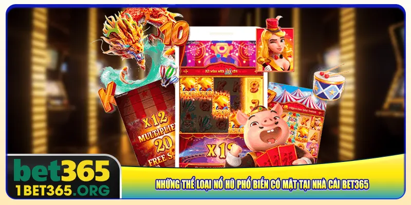 Những thể loại nổ hũ phổ biến có mặt tại nhà cái bet365