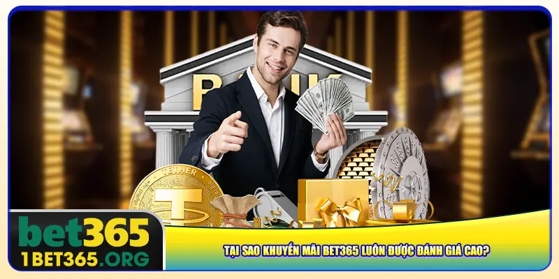 Tại sao khuyến mãi bet365 luôn được đánh giá cao?